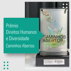 Foto do prêmio "Caminhos Abertos" da 6ª edição do selo de Direitos Humanos e Diversidade, promovido pela Secretaria Municipal de Direitos Humanos e Cidadania.